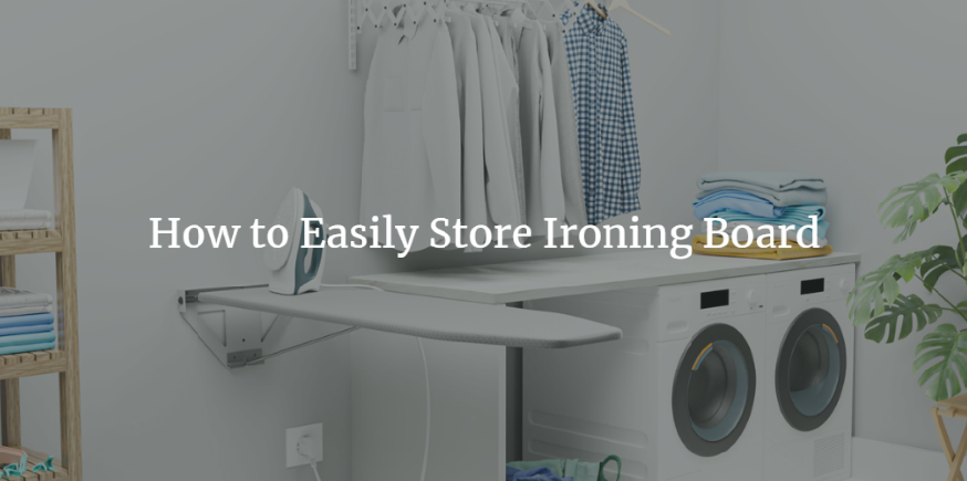 How To Easily Store Ironing Board